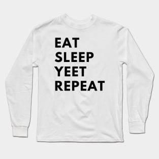 eat sleep yeet repeat Long Sleeve T-Shirt